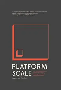 Platform Scale: How an emerging business model helps startups build large empires with minimum investment