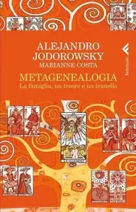 Alejandro Jodorowsky, Marianne Costa - La Metagenealogia. La famiglia, un tesoro e un tranello