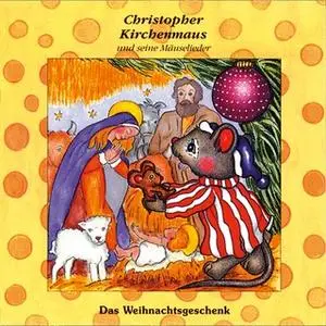 «Christopher Kirchenmaus und seine Mäuselieder - Band 17: Das Weihnachtsgeschenk» by Ruthild Wilson