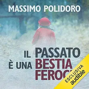 «Il passato è una bestia feroce» by Massimo Polidoro