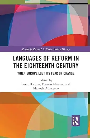 Languages of Reform in the Eighteenth Century: When Europe Lost Its Fear of Change (Repost)