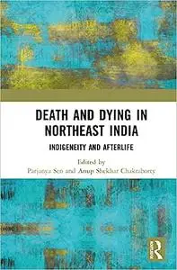 Death and Dying in Northeast India: Indigeneity and Afterlife