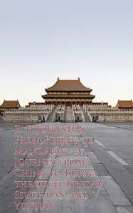 «From Peking to Mandalay – Journey from China to Buough Tibetan Ssuch'uan and Yunnan» by R.F. Johnston