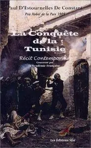 Paul d'Estournelles de Constant, "La conquête de la Tunisie, récit contemporain couronné par l'Académie Française"