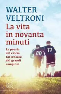 Walter Veltroni - La vita in novanta minuti