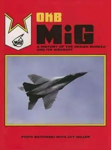 OKB MiG: A History of the Design Bureau and Its Aircraft