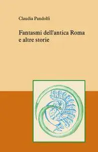 Fantasmi dell’antica Roma e altre storie