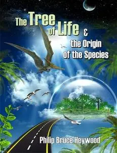 «Tree of life & the Origin of the Species» by Philip Bruce Heywood