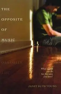 «The Opposite of Music» by Janet Ruth Young