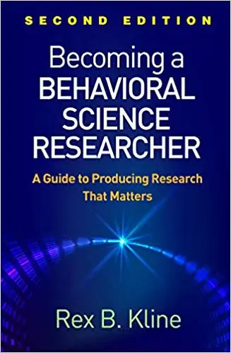 Becoming a Behavioral Science Researcher: A Guide to Producing Research That Matters, Second Edition