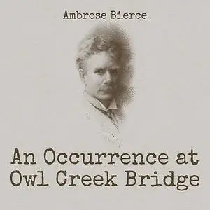 «An Occurrence at Owl Creek Bridge» by Ambrose Bierce