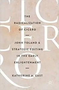 The Radicalization of Cicero: John Toland and Strategic Editing in the Early Enlightenment