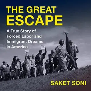 The Great Escape: A True Story of Forced Labor and Immigrant Dreams in America [Audiobook]