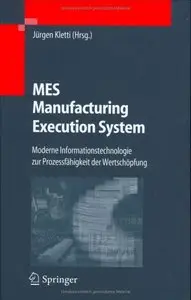 MES - Manufacturing Execution System: Moderne Informationstechnologie zur Prozessfähigkeit der Wertschöpfung