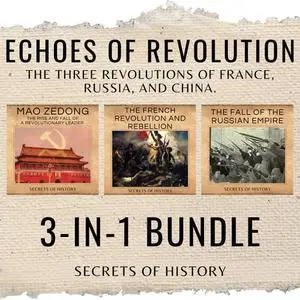 Echoes of Revolution 3-In-1 Bundle: The Three Revolutions of France, Russia, and China [Audiobook]