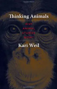 Kari Weil, Thinking Animals: Why Animal Studies Now?
