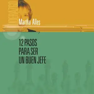 «12 pasos para ser un buen jefe» by Martha Alles