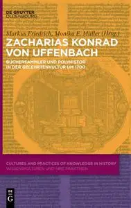 Zacharias Conrad von Uffenbach: Büchersammler und Polyhistor in der Gelehrtenkultur um 1700