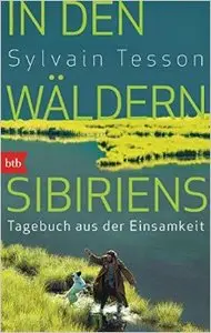In den Wäldern Sibiriens: Tagebuch aus der Einsamkeit