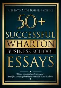 50+ Successful Wharton Business School Essays