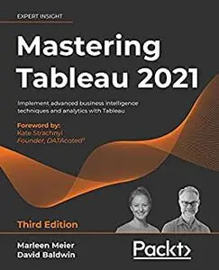 Mastering Tableau 2021: Implement advanced business intelligence techniques and analytics with Tableau, 3rd Edition (repost)