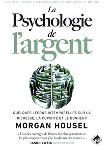 La psychologie de l'argent : Quelques leçons intemporelles sur la richesse, la cupidité et le bonheur - Morgan Housel