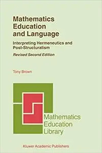 Mathematics Education and Language: Interpreting Hermeneutics and Post-Structuralism (Repost)