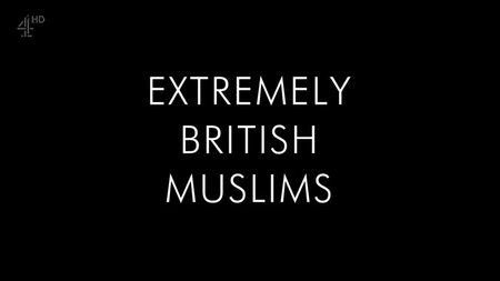Channel 4 - Extremely British Muslims (2017)