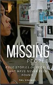 MISSING PEOPLE: Gone Without A Trace: True Stories of People That Have Never Been Found