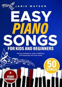 Easy Piano Songs for Kids and Beginners: Famous Melodies in Order of Difficulty with Fingerings and Note Names