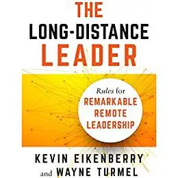 The Long-Distance Leader: Rules for Remarkable Remote Leadership