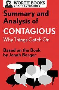 «Summary and Analysis of Contagious: Why Things Catch On» by Worth Books