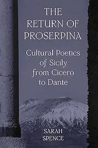 The Return of Proserpina: Cultural Poetics of Sicily from Cicero to Dante