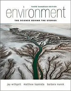 Environment: The Science Behind the Stories, Third Canadian Edition (3rd Edition) (repost)