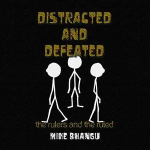 Distracted and Defeated: The Rulers and the Ruled [Audiobook]
