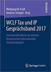 WCLF Tax und IP Gesprächsband 2017: Immaterielle Werte als zentrale Komponente internationaler Steuerstrategien