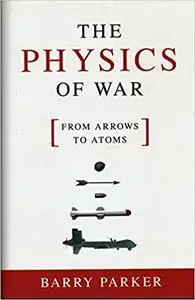 The Physics of War: From Arrows to Atoms