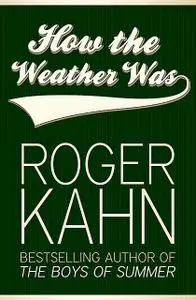 «How the Weather Was» by Roger Kahn