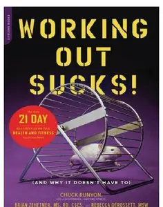 Working Out Sucks! (And Why It Doesn't Have To): The Only 21-Day Kick-Start Plan for Total Health and Fitness You'll Ever Need