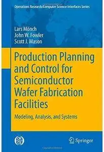 Production Planning and Control for Semiconductor Wafer Fabrication Facilities: Modeling, Analysis, and Systems [Repost]