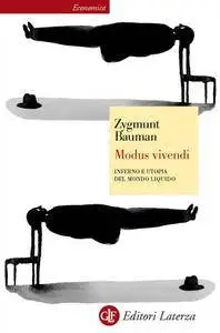 Zygmunt Bauman - Modus vivendi. Inferno e utopia del mondo liquido
