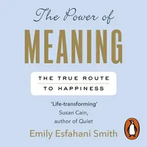 «The Power of Meaning» by Emily Esfahani Smith