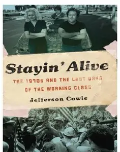 Stayin' Alive: The 1970s and the Last Days of the Working Class (Repost)