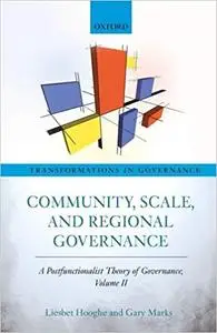 Measuring Regional Authority: A Postfunctionalist Theory of Governance, Volume I