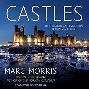 Castles: Their History and Evolution in Medieval Britain [Audiobook]