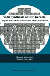 VLSI Synthesis of DSP Kernels: Algorithmic and Architectural Transformations