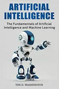 ARTIFICIAL INTELLIGENCE: The Fundamentals of Artificial Intelligence and Machine Learning