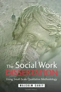 The Social Work Dissertation: Using Small-Scale Qualitative Methodology
