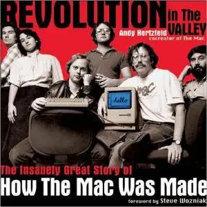 Revolution in The Valley: The Insanely Great Story of How the Mac Was Made (Repost)
