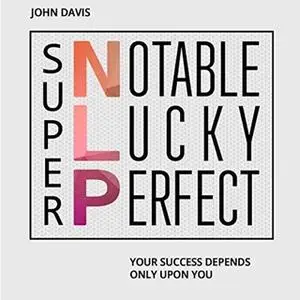 «Super NLP - Your success depends only upon you» by John Davis